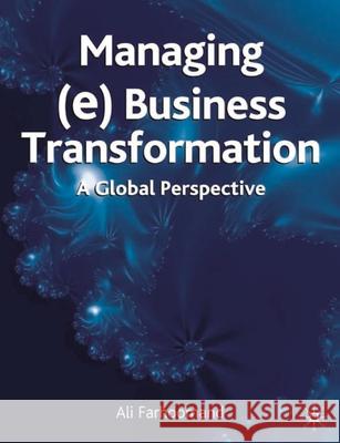 Managing (E)Business Transformation: A Global Perspective Ali F. Farhoomand Shamza Khan Guy Gable 9781403944375 Palgrave MacMillan - książka