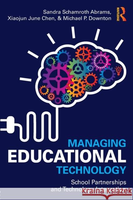 Managing Educational Technology: School Partnerships and Technology Integration Sandra Schamroth Abrams June Chen Michael Downton 9781138951020 Routledge - książka