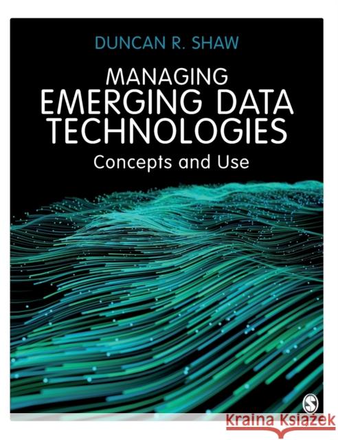 Managing Emerging Data Technologies: Concepts and Use Shaw, Duncan R. 9781529761627 SAGE Publications Ltd - książka
