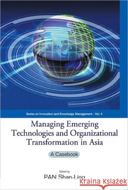 Managing Emerging Technologies and Organizational Transformation in Asia: A Casebook Pan, Shan-Ling 9789812565921 World Scientific Publishing Company - książka