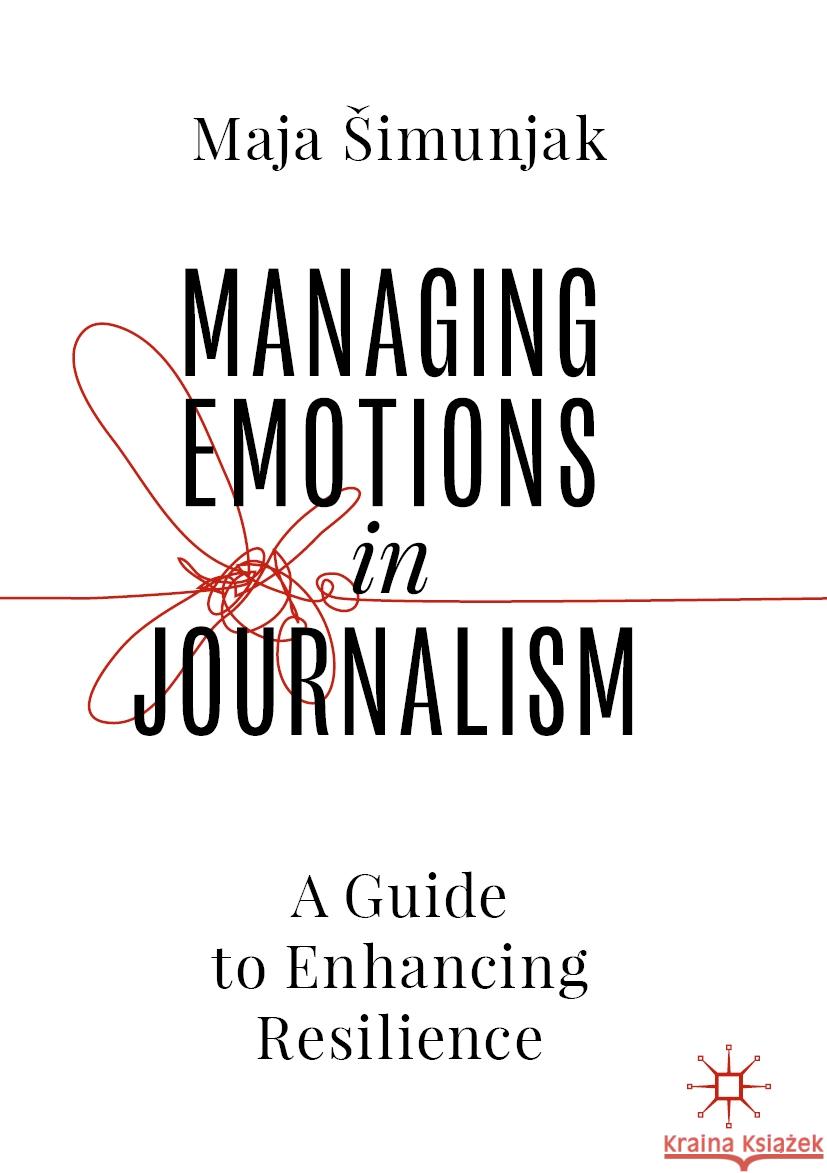 Managing Emotions in Journalism Maja Šimunjak 9783031386336 Springer International Publishing - książka