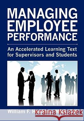 Managing Employee Performance: An Accelerated Learning Text for Supervisors and Students William F. Hawkins 9781439244586 Booksurge Publishing - książka