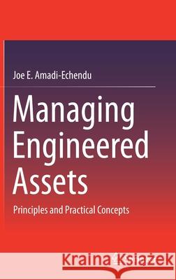 Managing Engineered Assets: Principles and Practical Concepts Joe E. Amadi-Echendu 9783030760502 Springer - książka