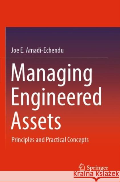 Managing Engineered Assets: Principles and Practical Concepts Amadi-Echendu, Joe E. 9783030760533 Springer International Publishing - książka