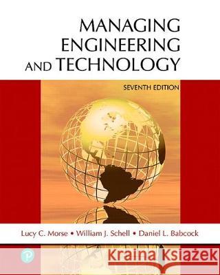 Managing Engineering and Technology Lucy Morse, Daniel Babcock, William Schell, Jr. 9780134875651 Pearson Education (US) - książka