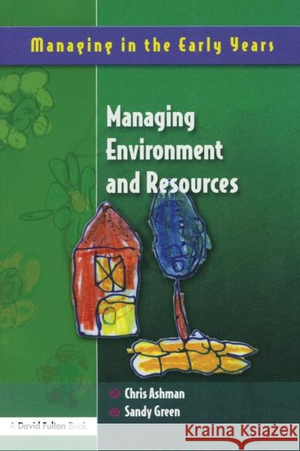 Managing Environment and Resources Sandy Green Chris Ashman 9781843122005 TAYLOR & FRANCIS LTD - książka