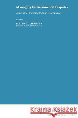 Managing Environmental Disputes: Network Management as an Alternative Glasbergen, P. 9780792336259 Kluwer Academic Publishers - książka