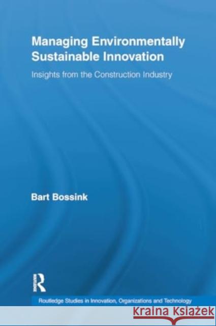 Managing Environmentally Sustainable Innovation: Insights from the Construction Industry Bart Bossink 9781032927626 Routledge - książka