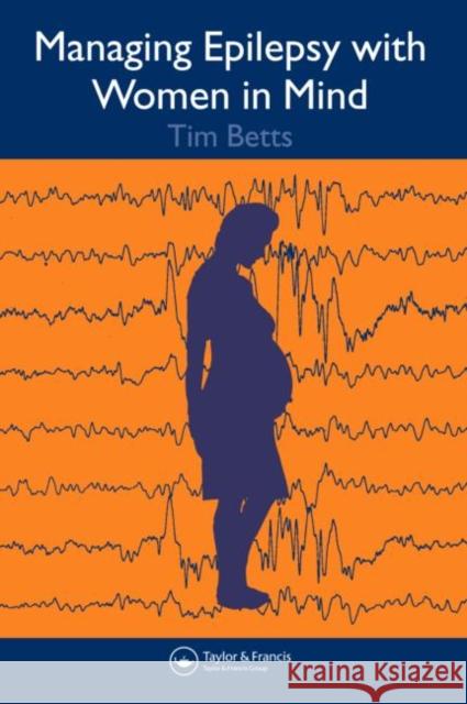 Managing Epilepsy with Women in Mind Timothy Betts Lyn Greenhill Betts Betts 9781841843520 Taylor & Francis Group - książka