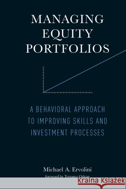 Managing Equity Portfolios: A Behavioral Approach to Improving Skills and Investment Processes Michael A. Ervolini Terrance Odean 9780262547901 MIT Press - książka