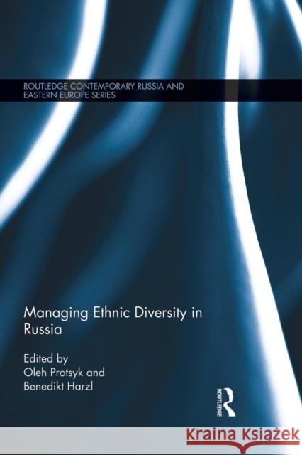 Managing Ethnic Diversity in Russia Oleh Protsyk Benedikt Harzl 9781138816664 Routledge - książka