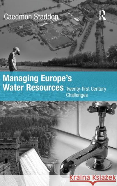 Managing Europe's Water Resources: Twenty-first Century Challenges Staddon, Chad 9780754673217 Ashgate Publishing Limited - książka