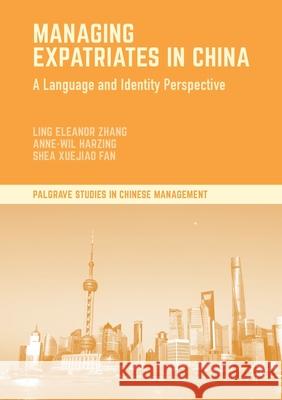 Managing Expatriates in China: A Language and Identity Perspective Ling Eleanor Zhang Anne-Wil Harzing Shea Xuejiao Fan 9781349696079 Palgrave Macmillan - książka