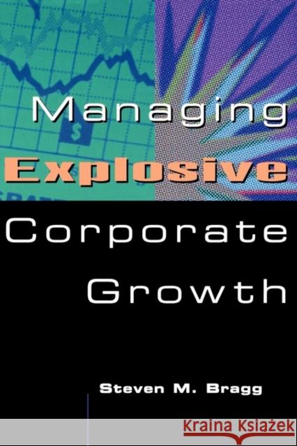 Managing Explosive Corporate Growth Steven M. Bragg Paul G. Lego Bragg 9780471296898 John Wiley & Sons - książka