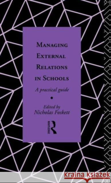 Managing External Relations in Schools: A Practical Guide *G A*, Nicholas Hedley Foskett 9780415068338 Routledge - książka