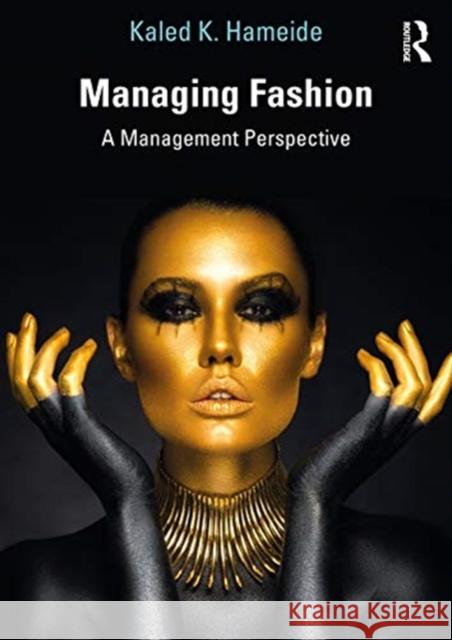 Managing Fashion: A Management Perspective Kaled K. Hameide 9780815364757 Routledge - książka