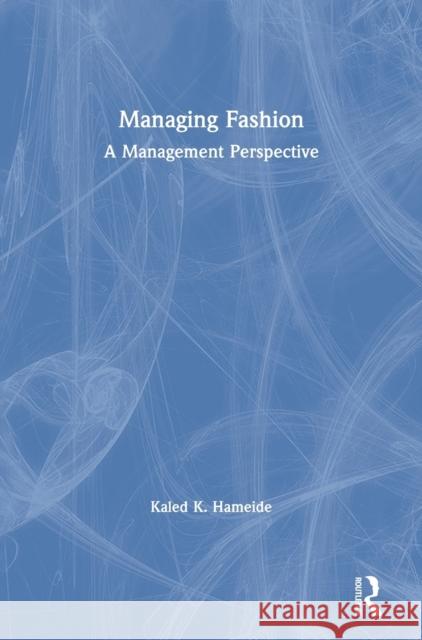 Managing Fashion: A Management Perspective Kaled K. Hameide 9780815386919 Routledge - książka