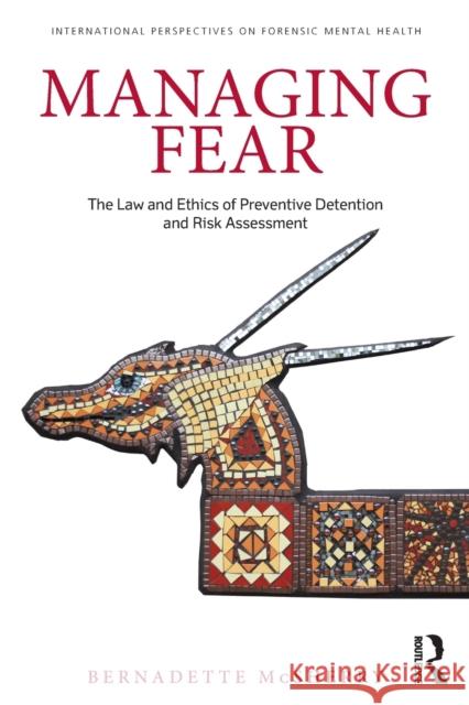 Managing Fear: The Law and Ethics of Preventive Detention and Risk Assessment McSherry, Bernadette 9780415632393  - książka