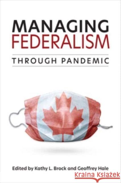 Managing Federalism Through Pandemic Kathy L. Brock Geoffrey Hale 9781487548117 University of Toronto Press - książka