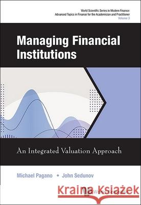 Managing Financial Institutions: An Integrated Valuation Approach Michael Pagano John Sedunow 9789819813780 World Scientific Publishing Company - książka