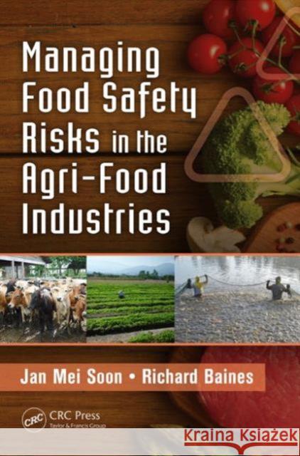 Managing Food Safety Risks in the Agri-Food Industries Jan Mei Soon Richard Baines 9781466509504 CRC Press - książka