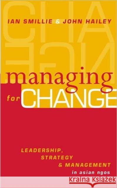 Managing for Change : Leadership, Strategy and Management in Asian NGOs Ian Smillie John Hailey 9781853837227 JAMES & JAMES (SCIENCE PUBLISHERS) LTD - książka