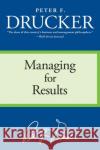 Managing for Results: Economic Tasks and Risk-Taking Decisions Peter F. Drucker 9780060878986 HarperCollins Publishers