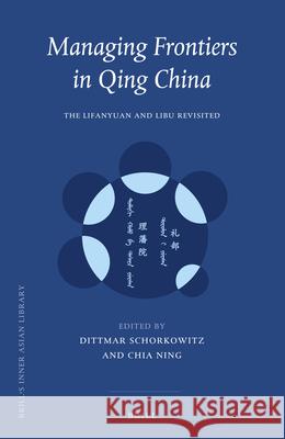 Managing Frontiers in Qing China: The Lifanyuan and Libu Revisited Dittmar Schorkowitz, Ning CHIA 9789004329959 Brill - książka