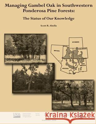 Managing Gambel Oak in Southwestern Ponderosa Pine Forests: The Status of Our Knowledge Scott R. Abella U. S. Department of Agriculture Forest Service 9781480144460 Createspace - książka