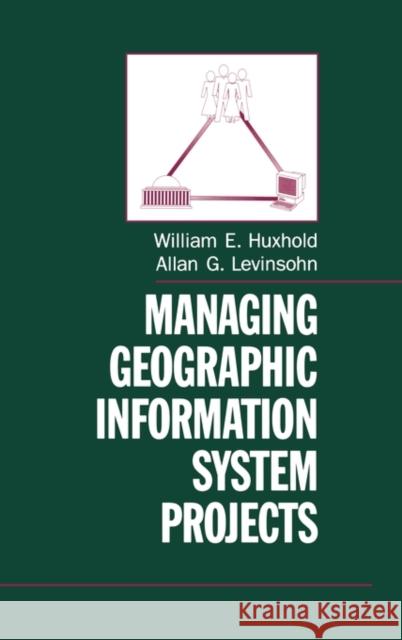 Managing Geographic Information System Projects William E. Huxhold Allan G. Levinsohn 9780195078695 Oxford University Press, USA - książka