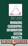 Managing Geographic Information System Projects William E. Huxhold Allan G. Levinsohn 9780195078695 Oxford University Press, USA
