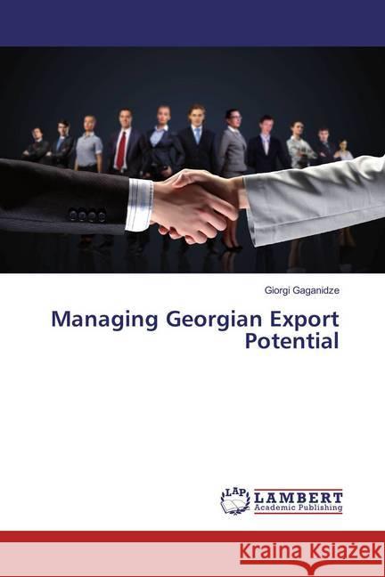 Managing Georgian Export Potential Gaganidze, Giorgi 9783659860393 LAP Lambert Academic Publishing - książka