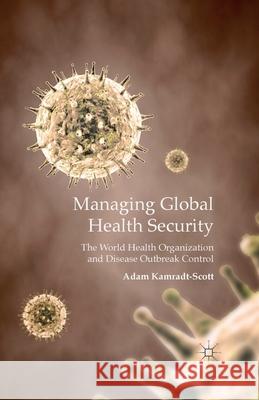 Managing Global Health Security: The World Health Organization and Disease Outbreak Control Kamradt-Scott, A. 9781349350438 Palgrave Macmillan - książka