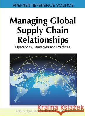 Managing Global Supply Chain Relationships: Operations, Strategies and Practices Flynn, Barbara 9781616928629 Business Science Reference - książka