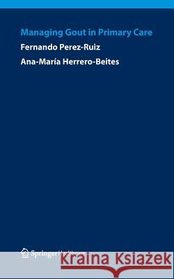 Managing Gout in Primary Care Fernando Perez-Ruiz Ana Maria Herrero-Beites 9781907673665 Springer Healthcare - książka
