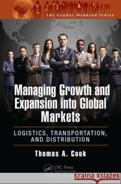 Managing Growth and Expansion Into Global Markets: Logistics, Transportation, and Distribution Thomas A. Cook 9781482259179 Apple Academic Press - książka