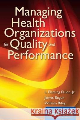 Managing Health Organizations for Quality and Performance with Access Code Fallon, L. Fleming 9781449653279 Jones & Bartlett Publishers - książka