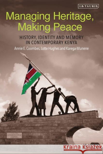 Managing Heritage, Making Peace: History, Identity and Memory in Contemporary Kenya Annie E. Coombes (Birkbeck University of Lotte Hughes (The Open University) Karega-Munene 9780755601141 I.B. Tauris - książka
