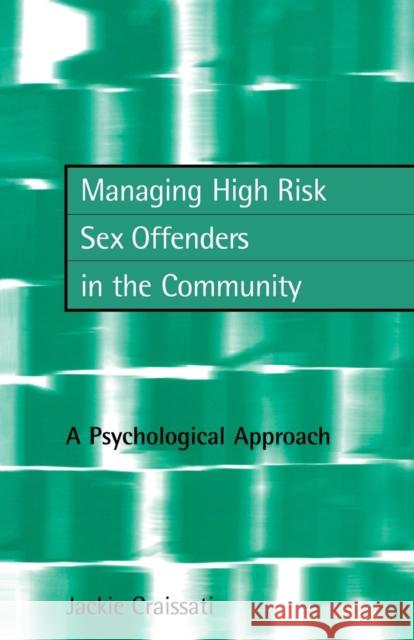 Managing High Risk Sex Offenders in the Community: A Psychological Approach Craissati, Jackie 9781583911587 Routledge - książka
