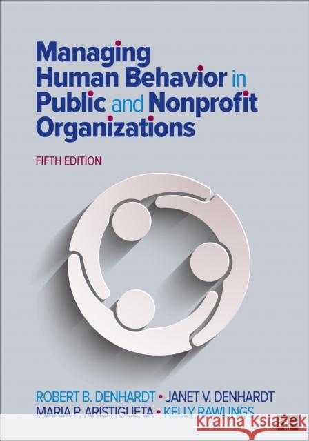 Managing Human Behavior in Public and Nonprofit Organizations Robert B. Denhardt Janet V. Denhardt Maria P. Aristigueta 9781506382661 SAGE Publications Inc - książka