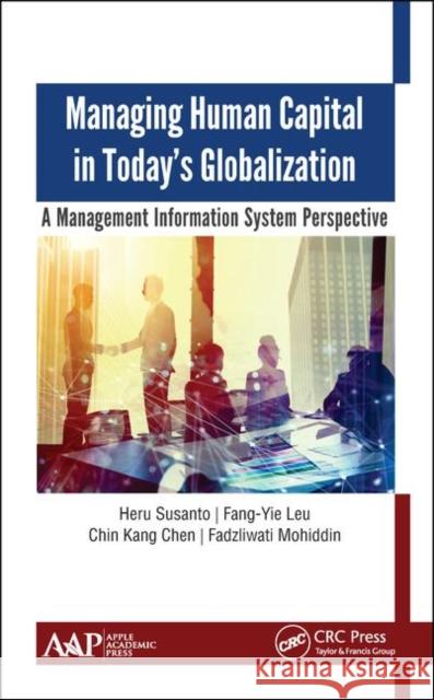 Managing Human Capital in Today's Globalization: A Management Information System Perspective Heru Susanto Leu Fang-Yie Chin Kang Chen 9781771887380 Apple Academic Press - książka