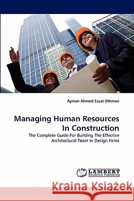 Managing Human Resources In Construction Othman, Ayman Ahmed Ezzat 9783838390987 LAP Lambert Academic Publishing AG & Co KG - książka