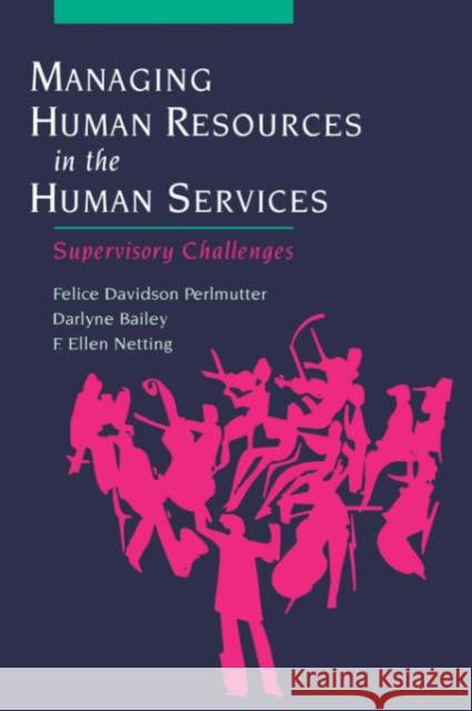 Managing Human Resources in the Human Services : Supervisory Challenges Felice Davidson Perlmutter Darlyne Bailey Ellen Netting 9780195137071 Oxford University Press, USA - książka