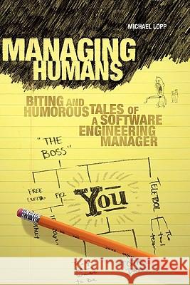 Managing Humans: Biting and Humorous Tales of a Software Engineering Manager Lopp, Michael 9781590598443 Apress - książka