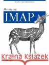 Managing IMAP: Help for Email Administrators Mullet, Dianna 9780596000127 O'Reilly Media
