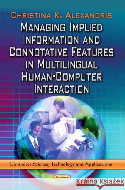 Managing Implied Information & Connotative Features in Multilingual Human-Computer Interaction Christina K Alexandris 9781624176203 Nova Science Publishers Inc - książka