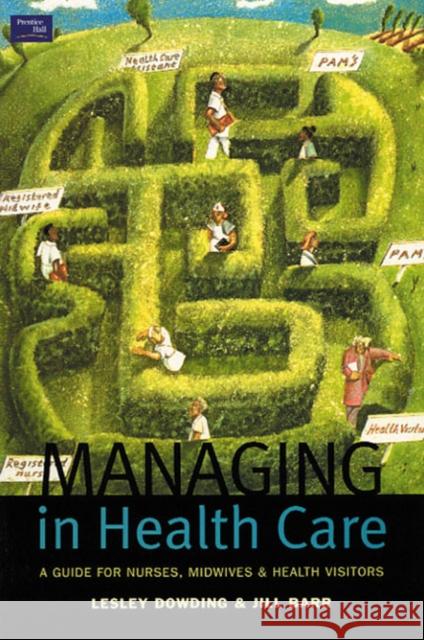 Managing in Health Care: A Guide for Nurses, Midwives and Health Visitors Dowding, Lesley 9780582382350 Taylor and Francis - książka