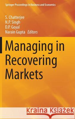 Managing in Recovering Markets S. Chatterjee, N.P. Singh, D.P. Goyal, Narain Gupta 9788132219781 Springer, India, Private Ltd - książka