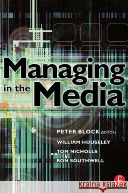 Managing in the Media Peter Block William Houseley Tom Nicholls 9780240515991 Focal Press - książka