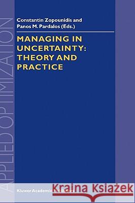 Managing in Uncertainty: Theory and Practice Constantin Zopounidis Panos M. Pardalos European Association of Management & Bus 9780792351108 Kluwer Academic Publishers - książka